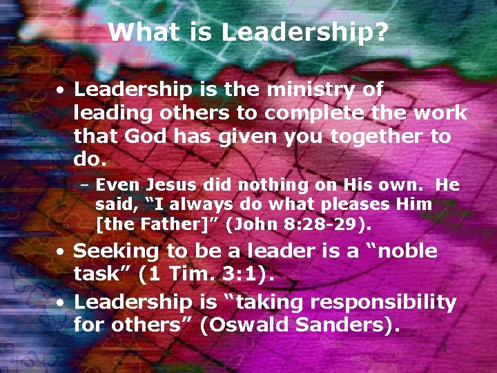 What is Leadership? • Leadership is the ministry of leading others to complete the