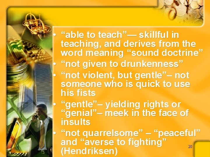  • “able to teach”— skillful in teaching, and derives from the word meaning