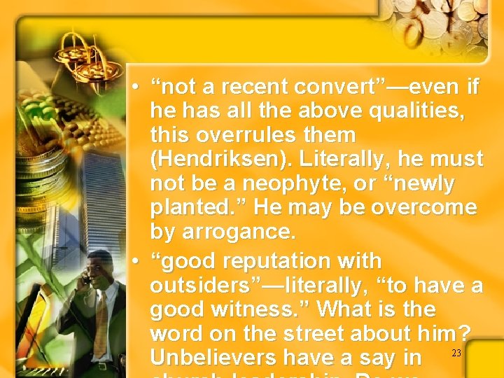  • “not a recent convert”—even if he has all the above qualities, this