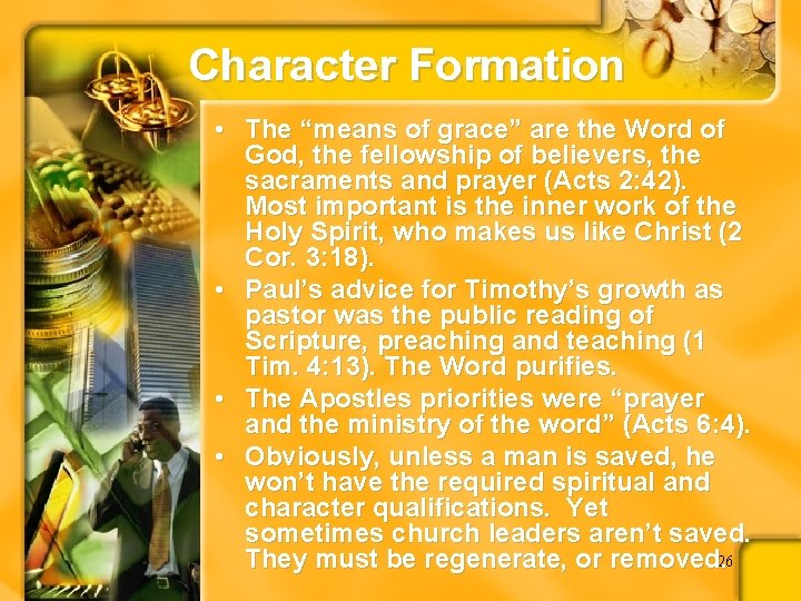 Character Formation • The “means of grace” are the Word of God, the fellowship