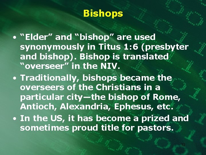 Bishops • “Elder” and “bishop” are used synonymously in Titus 1: 6 (presbyter and