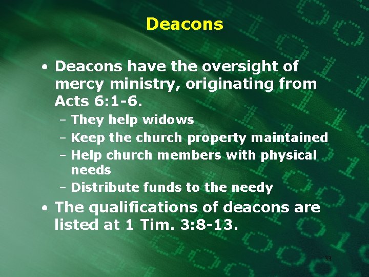 Deacons • Deacons have the oversight of mercy ministry, originating from Acts 6: 1