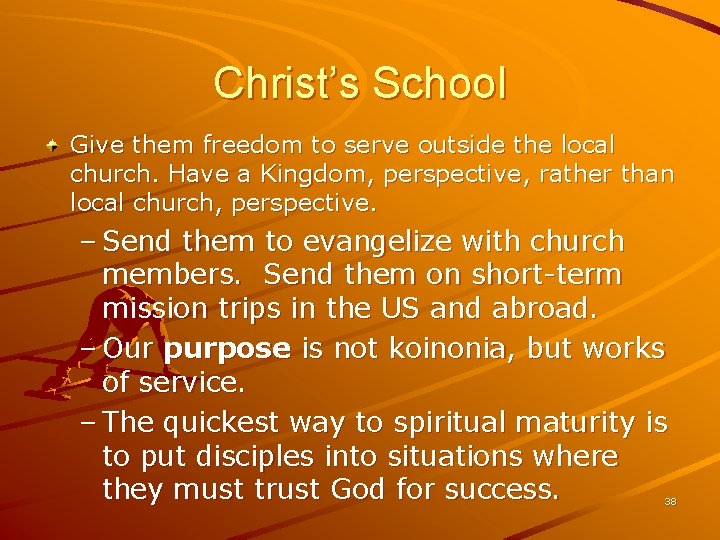 Christ’s School Give them freedom to serve outside the local church. Have a Kingdom,