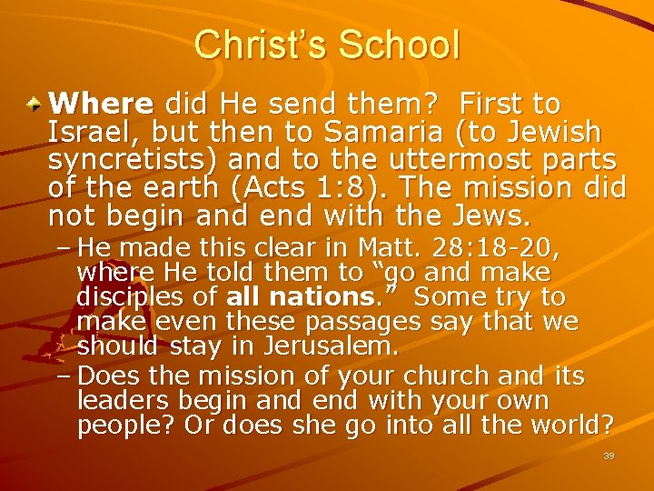 Christ’s School Where did He send them? First to Israel, but then to Samaria