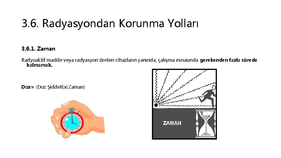 3. 6. Radyasyondan Korunma Yolları 3. 6. 1. Zaman Radyoaktif madde veya radyasyon üreten