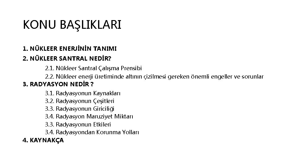 KONU BAŞLIKLARI 1. NÜKLEER ENERJİNİN TANIMI 2. NÜKLEER SANTRAL NEDİR? 2. 1. Nükleer Santral