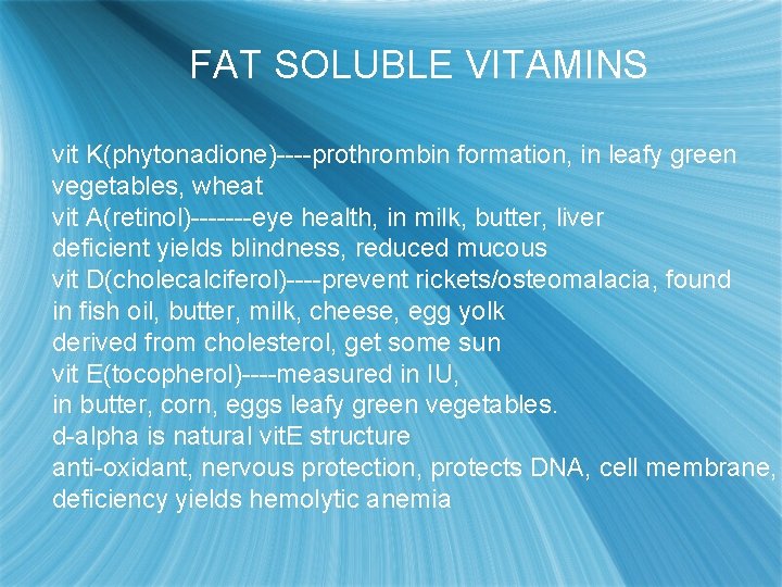 FAT SOLUBLE VITAMINS vit K(phytonadione)----prothrombin formation, in leafy green vegetables, wheat vit A(retinol)-------eye health,