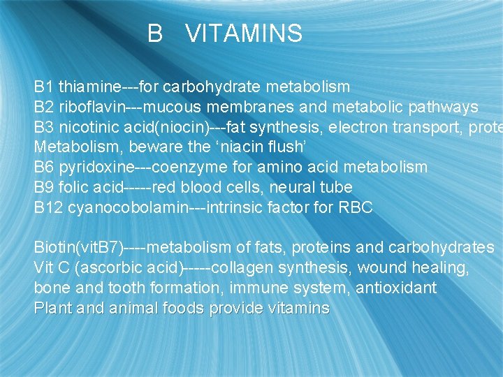 B VITAMINS B 1 thiamine---for carbohydrate metabolism B 2 riboflavin---mucous membranes and metabolic pathways