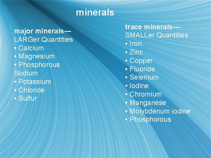 minerals major minerals--LARGer Quantities • Calcium • Magnesium • Phosphorous Sodium • Potassium •
