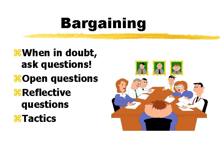 Bargaining z. When in doubt, ask questions! z. Open questions z. Reflective questions z.