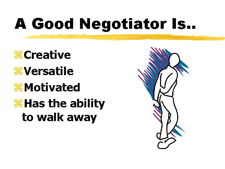 A Good Negotiator Is. . z. Creative z. Versatile z. Motivated z. Has the