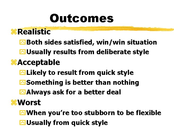 Outcomes z. Realistic y. Both sides satisfied, win/win situation y. Usually results from deliberate