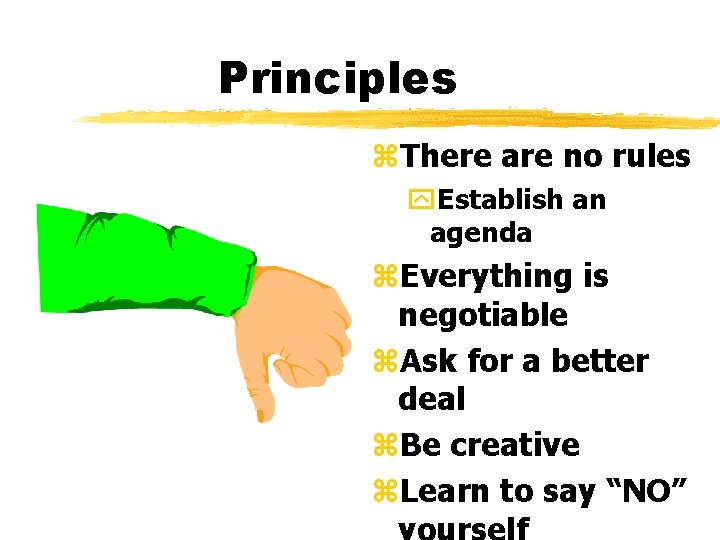 Principles z. There are no rules y. Establish an agenda z. Everything is negotiable