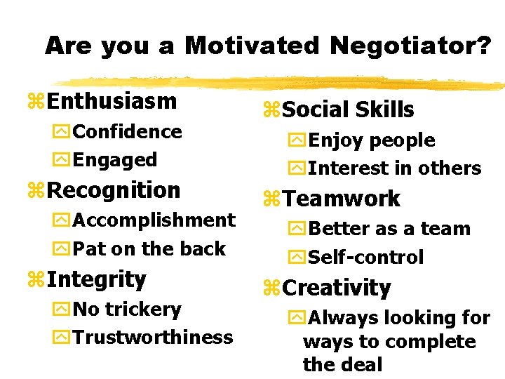 Are you a Motivated Negotiator? z. Enthusiasm y. Confidence y. Engaged z. Recognition y.