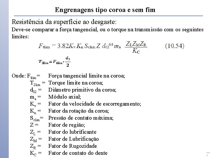 Engrenagens tipo coroa e sem fim Resistência da superfície ao desgaste: Deve-se comparar a Engrenagens tipo coroa e sem fim Resistência da superfície ao desgaste: Deve-se comparar a