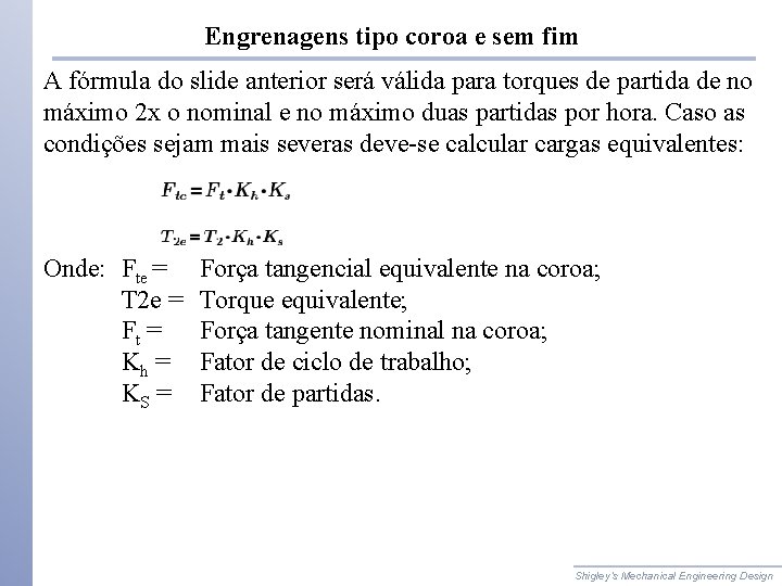 Engrenagens tipo coroa e sem fim A fórmula do slide anterior será válida para Engrenagens tipo coroa e sem fim A fórmula do slide anterior será válida para
