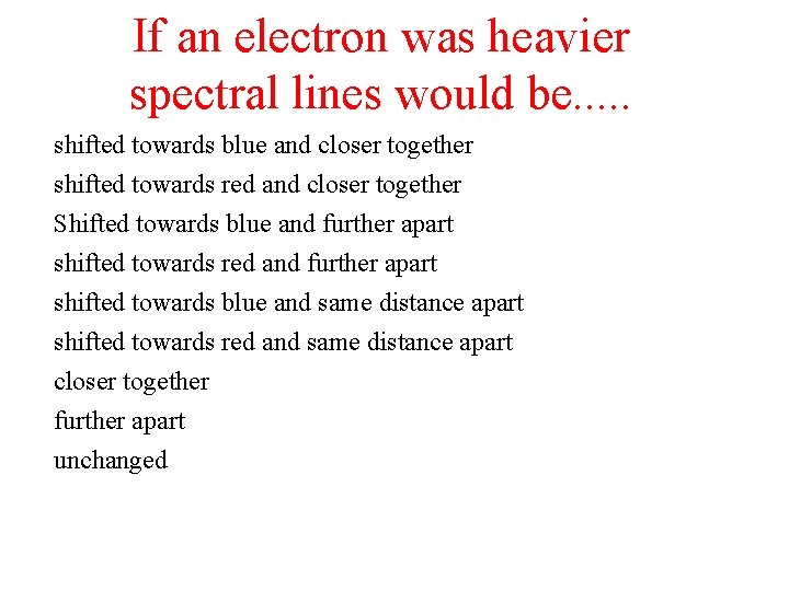 If an electron was heavier spectral lines would be. . . shifted towards blue