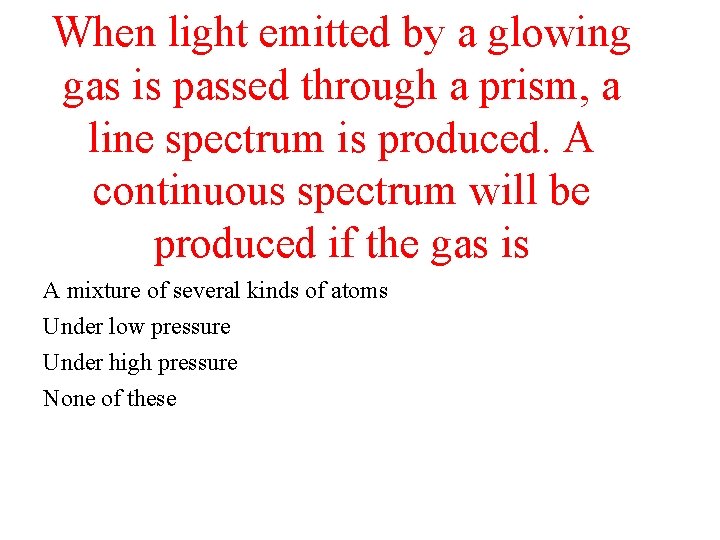 When light emitted by a glowing gas is passed through a prism, a line