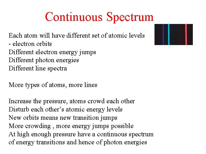 Continuous Spectrum Each atom will have different set of atomic levels - electron orbits