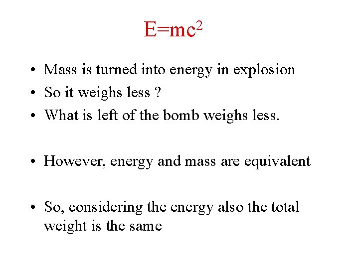 2 E=mc • Mass is turned into energy in explosion • So it weighs