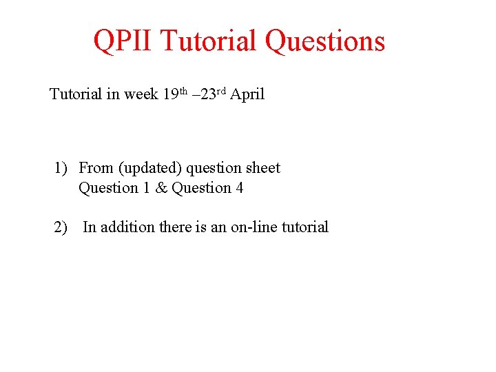 QPII Tutorial Questions Tutorial in week 19 th – 23 rd April 1) From