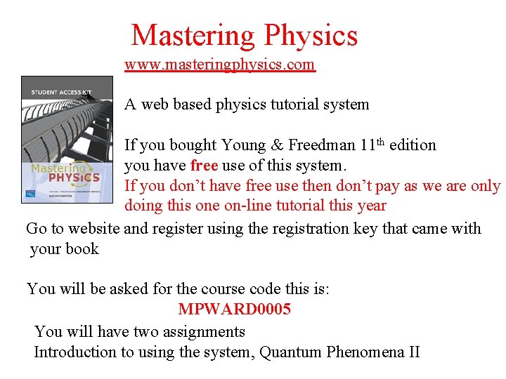 Mastering Physics www. masteringphysics. com A web based physics tutorial system If you bought