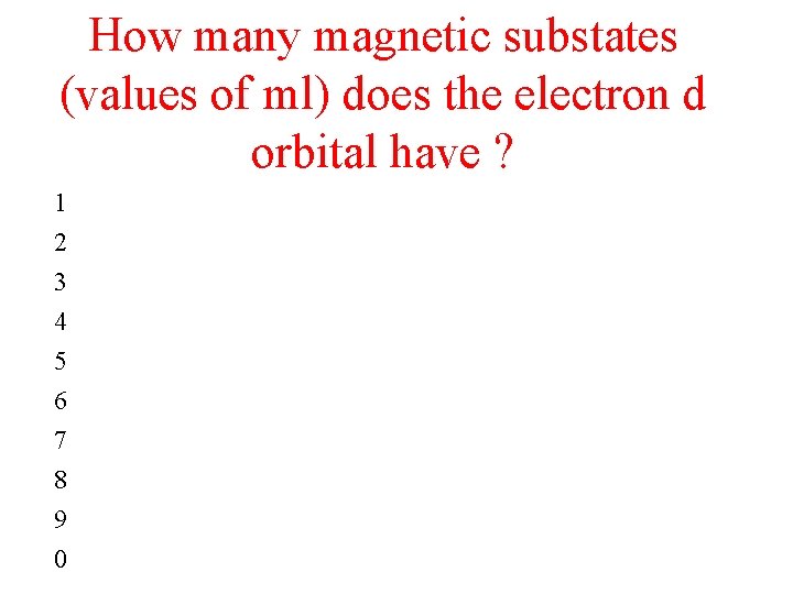 How many magnetic substates (values of ml) does the electron d orbital have ?