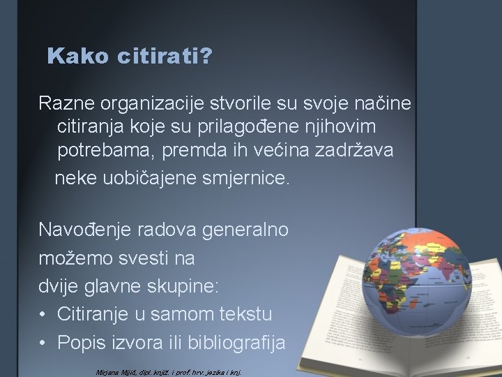 Kako citirati? Razne organizacije stvorile su svoje načine citiranja koje su prilagođene njihovim potrebama,