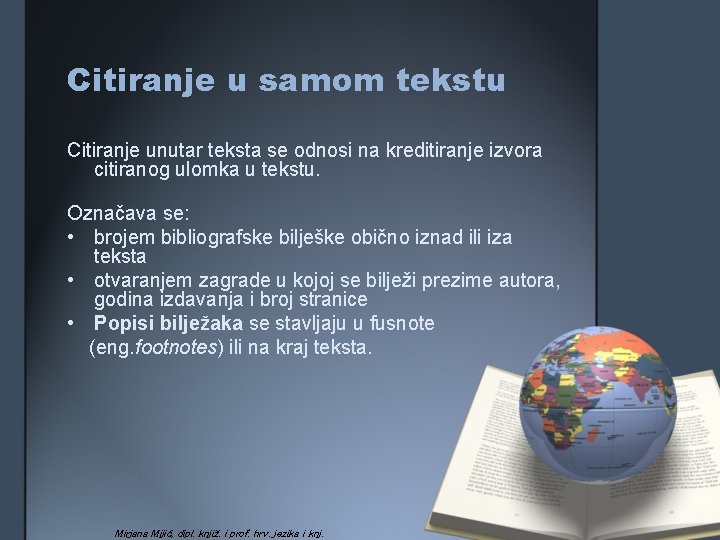 Citiranje u samom tekstu Citiranje unutar teksta se odnosi na kreditiranje izvora citiranog ulomka