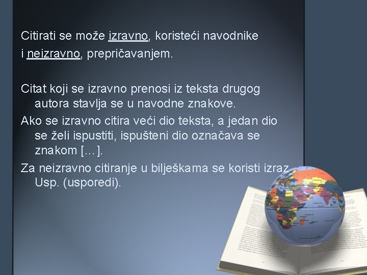 Citirati se može izravno, koristeći navodnike i neizravno, prepričavanjem. Citat koji se izravno prenosi