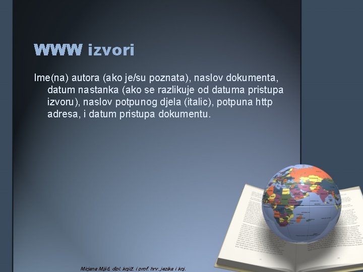 WWW izvori Ime(na) autora (ako je/su poznata), naslov dokumenta, datum nastanka (ako se razlikuje