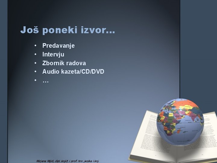 Još poneki izvor… • • • Predavanje Intervju Zbornik radova Audio kazeta/CD/DVD … Mirjana