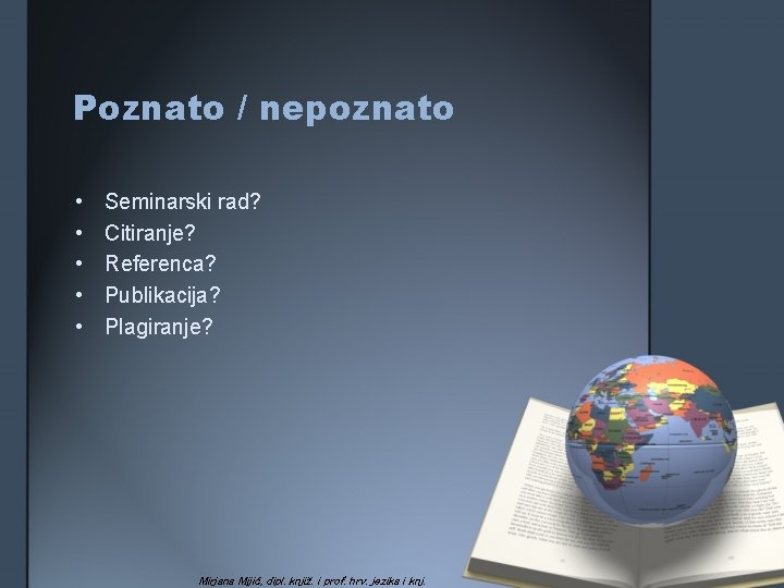 Poznato / nepoznato • • • Seminarski rad? Citiranje? Referenca? Publikacija? Plagiranje? Mirjana Mijić,