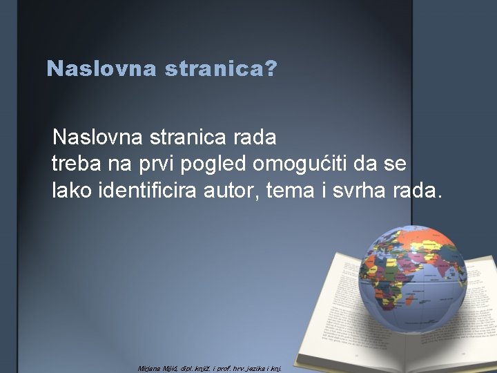 Naslovna stranica? Naslovna stranica rada treba na prvi pogled omogućiti da se lako identificira