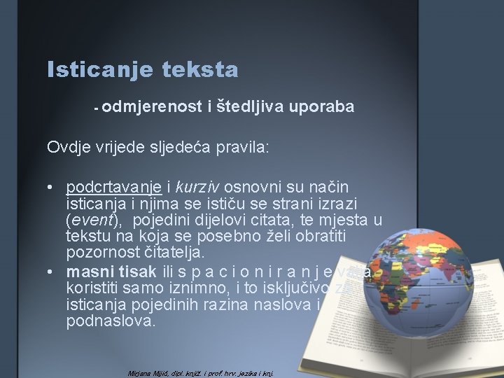 Isticanje teksta - odmjerenost i štedljiva uporaba Ovdje vrijede sljedeća pravila: • podcrtavanje i