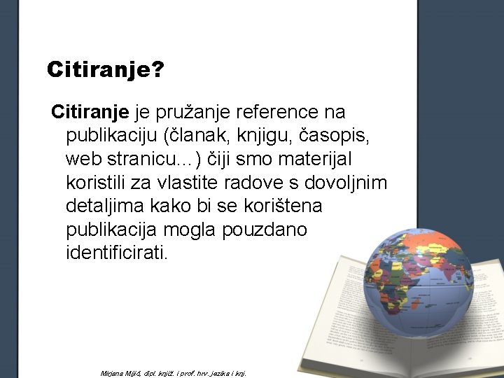 Citiranje? Citiranje je pružanje reference na publikaciju (članak, knjigu, časopis, web stranicu…) čiji smo