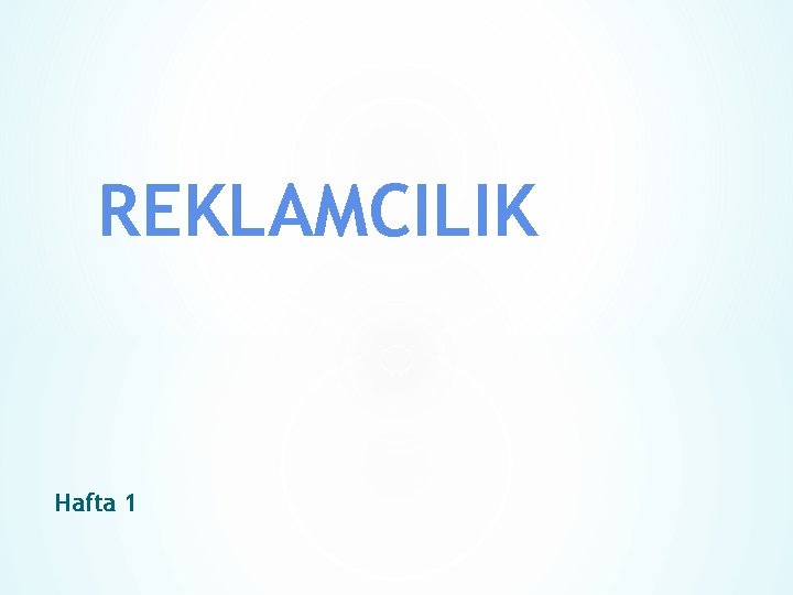 REKLAMCILIK Hafta 1 