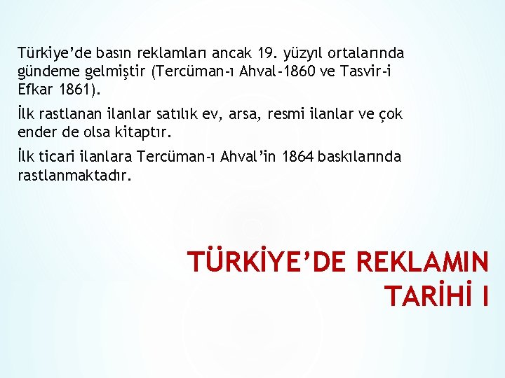 Türkiye’de basın reklamları ancak 19. yüzyıl ortalarında gündeme gelmiştir (Tercüman-ı Ahval-1860 ve Tasvir-i Efkar