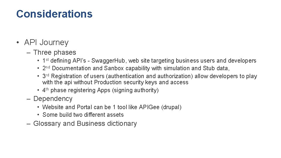 Considerations • API Journey – Three phases • 1 st defining API’s - Swagger.