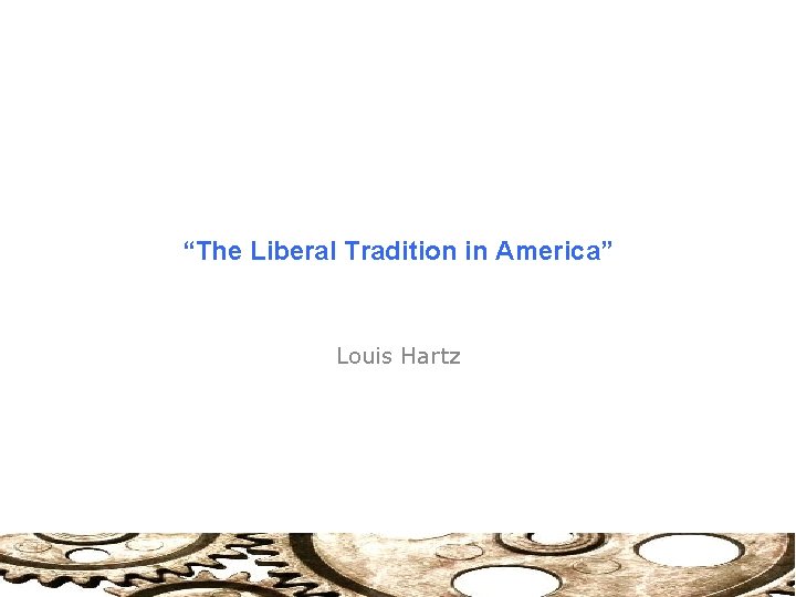 “The Liberal Tradition in America” Louis Hartz 