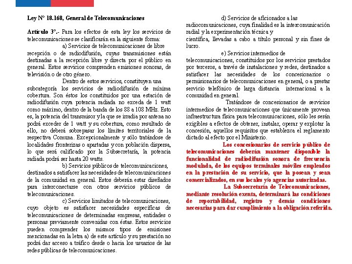 Ley N° 18. 168, General de Telecomunicaciones Artículo 3°. - Para los efectos de