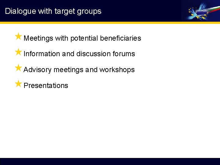 Dialogue with target groups «Meetings with potential beneficiaries «Information and discussion forums «Advisory meetings