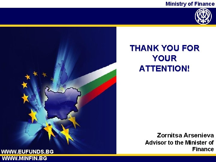 Ministry of Finance 2007 - 2013 THANK YOU FOR YOUR ATTENTION! Zornitsa Arsenieva 9/17/2020