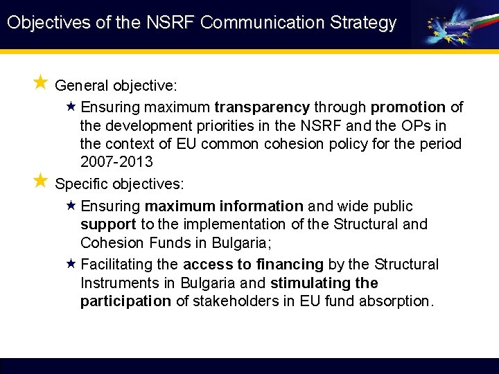 Objectives of the NSRF Communication Strategy « General objective: « Ensuring maximum transparency through