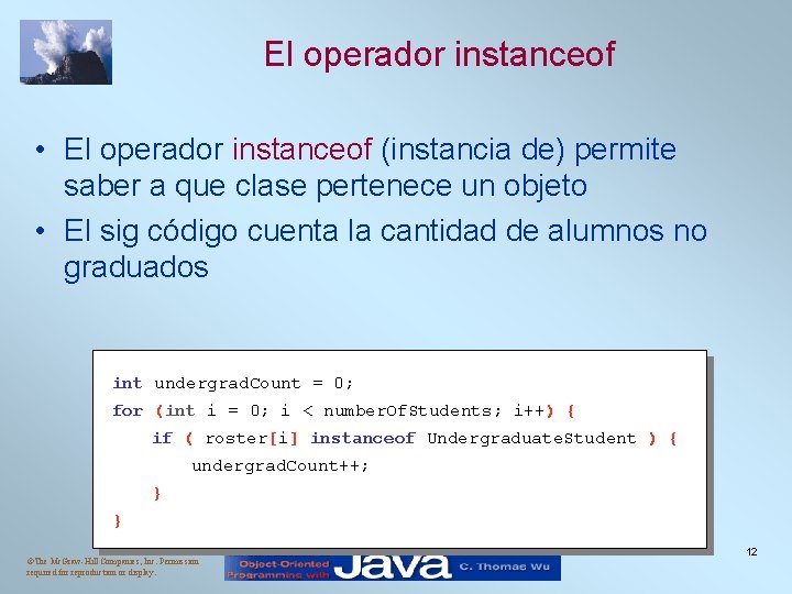 El operador instanceof • El operador instanceof (instancia de) permite saber a que clase