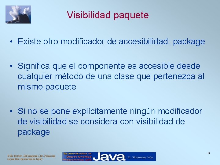 Visibilidad paquete • Existe otro modificador de accesibilidad: package • Significa que el componente