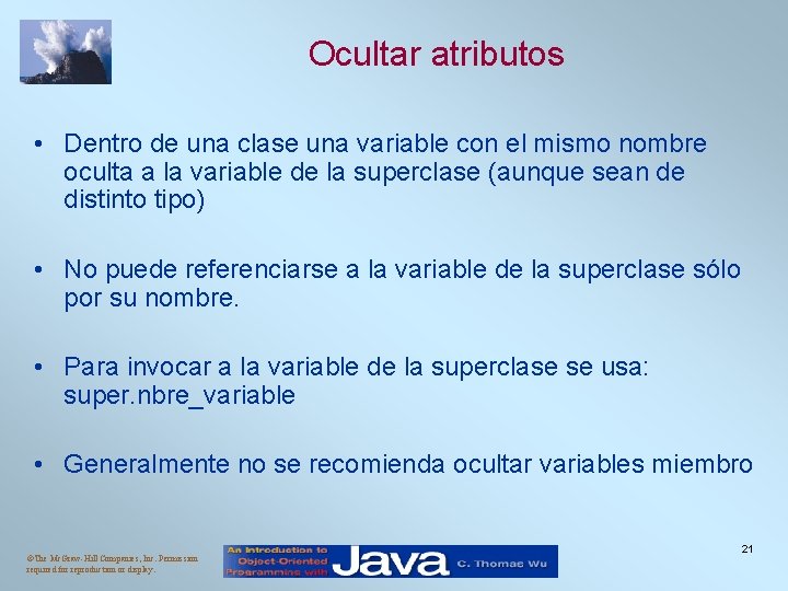 Ocultar atributos • Dentro de una clase una variable con el mismo nombre oculta