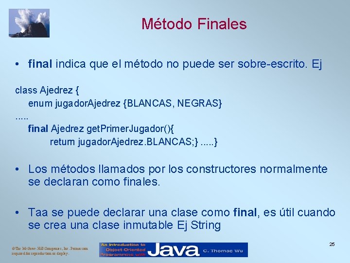 Método Finales • final indica que el método no puede ser sobre-escrito. Ej class