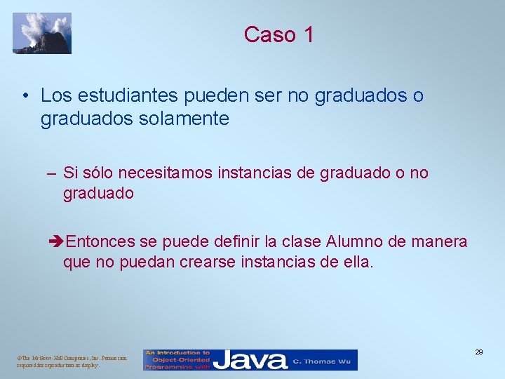 Caso 1 • Los estudiantes pueden ser no graduados solamente – Si sólo necesitamos