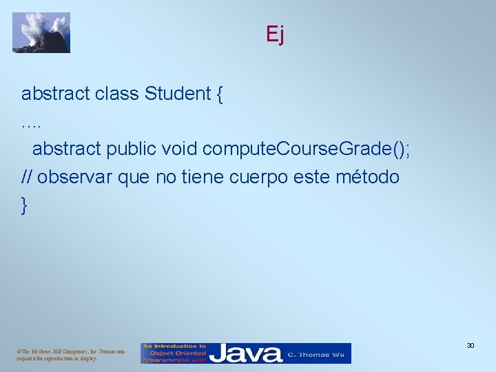 Ej abstract class Student {. . abstract public void compute. Course. Grade(); // observar